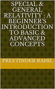 Special & General Relativity  A Beginner's Introduction to Basic & Advanced Concepts