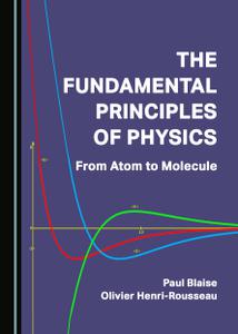 The Fundamental Principles of Physics  From Atom to Molecule