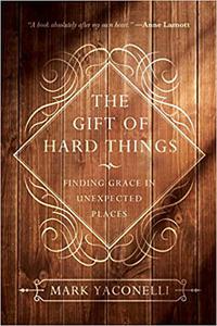 The Gift of Hard Things Finding Grace in Unexpected Places