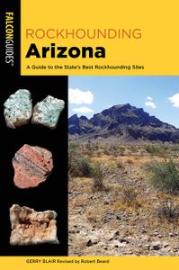 Rockhounding Arizona A Guide to the State's Best Rockhounding Sites, 3rd Edition