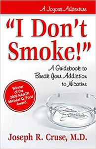 I Don't Smoke! A Guidebook to Break Your Addiction to Nicotine