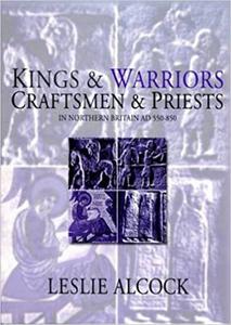 Kings and Warriors, Craftsmen and Priests in Northern Britain, Ad 550-850