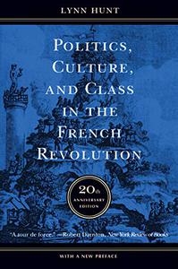 Politics, Culture, and Class in the French Revolution With a New Preface, 20th Anniversary Edition