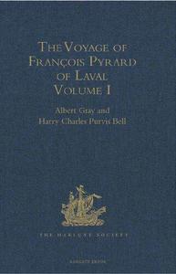 The Voyage of François Pyrard of Laval to the East Indies, the Maldives, the Moluccas, and Brazil Volume I 1