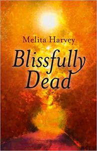 Blissfully Dead Life Lessons From The Other Side