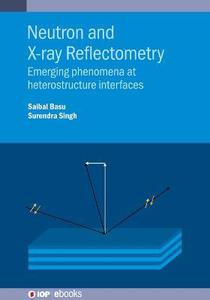 Neutron and X-ray Reflectometry Emerging phenomena at heterostructure interfaces