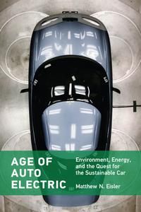 Age of Auto Electric Environment, Energy, and the Quest for the Sustainable Car (The MIT Press)