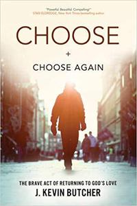 Choose and Choose Again The Brave Act of Returning to God's Love