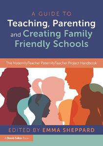 A Guide to Teaching, Parenting and Creating Family Friendly Schools The MaternityTeacher PaternityTeacher Project Handbook