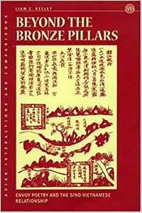 Beyond The Bronze Pillars Envoy Poetry And The Sino-Vietnamese Relationship