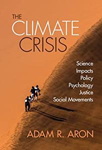 The Climate Crisis Science, Impacts, Policy, Psychology, Justice, Social Movements