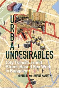 Urban Undesirables Volume 1 City Transition and Street-Based Sex Work in Bangalore