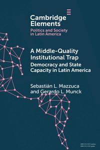 A Middle-Quality Institutional Trap Democracy and State Capacity in Latin America