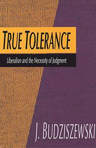True Tolerance Liberalism and the Necessity of Judgment