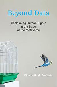 Beyond Data Reclaiming Human Rights at the Dawn of the Metaverse (The MIT Press)