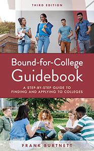 Bound-for-College Guidebook A Step-by-Step Guide to Finding and Applying to Colleges, 3rd Edition