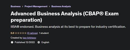 Advanced Business Analysis (CBAP® Exam preparation)