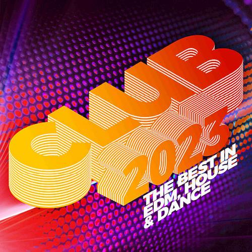 Club 2023 - The Best in EDM, House & Dance (2022)
