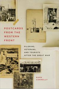 Postcards from the Western Front Pilgrims, Veterans, and Tourists after the Great War