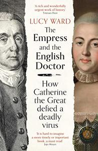 The Empress and the English Doctor How Catherine the Great defied a deadly virus
