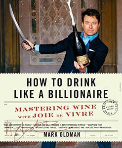 How to Drink Like a Billionaire Mastering Wine with Joie de Vivre 