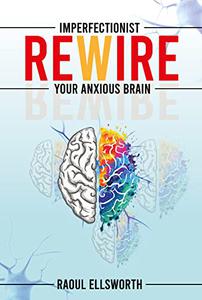 Imperfectionist Rewire Your Anxious Brain