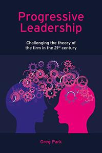Progressive Leadership Challenging the theory of the firm in the 21st century