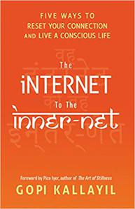 The Internet to the Inner-Net Five Ways to Reset Your Connection and Live a Conscious Life