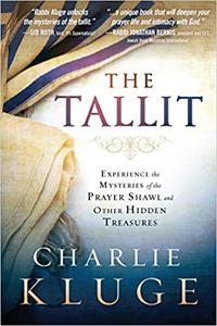 The Tallit Experience the Mysteries of the Prayer Shawl and Other Hidden Treasures