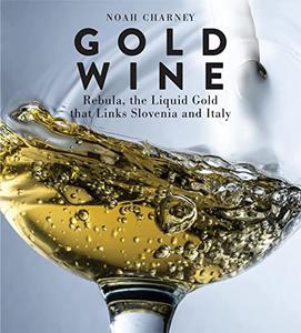 Gold Wine Rebula, the Liquid Gold That Links Slovenia and Italy