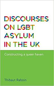Discourses on LGBT asylum in the UK Constructing a queer haven