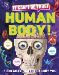 It Can't Be True! Human Body! 1,000 Amazing Facts About You