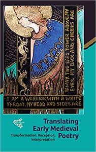 Translating Early Medieval Poetry Transformation, Reception, Interpretation