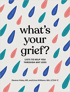 What's Your Grief Lists to Help You Through Any Loss