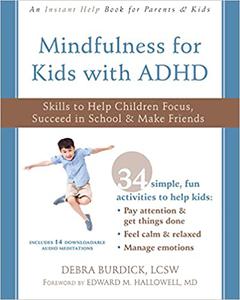 Mindfulness for Kids with ADHD Skills to Help Children Focus, Succeed in School, and Make Friends