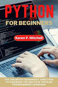 Python for Beginners The Unlimited Beginner's Direction to Knowing the Multiple Popular Programming Language