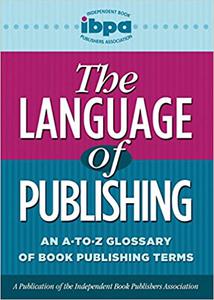 The Language of Publishing An A-to-Z Glossary of Book Publishing Terms