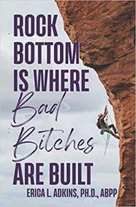Rock Bottom is Where Bad Bitches Are Built Find Your Footing; Conquer the Climb