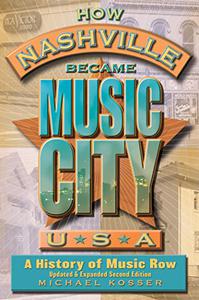 How Nashville Became Music City, U.S.A. A History of Music Row, Updated and Expanded