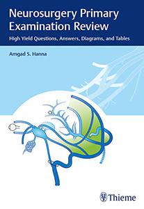Neurosurgery Primary Examination Review High Yield Questions, Answers, Diagrams, and Tables 