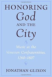 Honoring God and the City Music at the Venetian Confraternities 1260-1806
