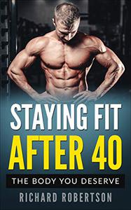 Staying Fit After 40 The Body You Deserve