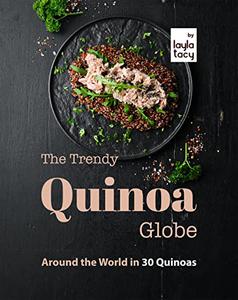 The Trendy Quinoa Globe Around the World in 30 Quinoas