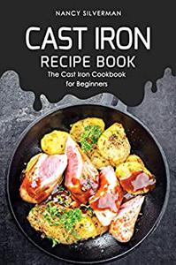 Cast Iron Recipe Book The Cast Iron Cookbook for Beginners