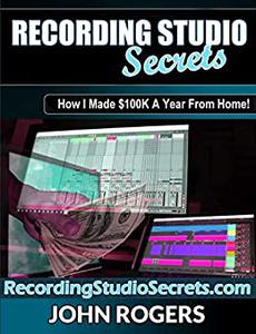 Recording Studio Secrets How To Make Big Money From Home!