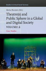 Theater(s) and Public Sphere in a Global and Digital Society, Volume 2 Case Studies