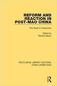 Reform and Reaction in Post-Mao China The Road to Tiananmen