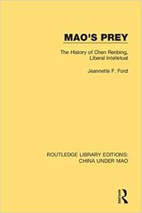 Mao's Prey The History of Chen Renbing, Liberal Intelletual