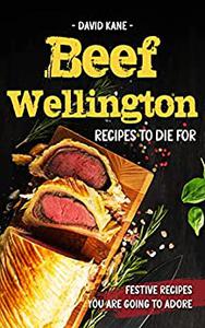 Beef Wellington Recipes to die for  Festive recipes you are going to adore