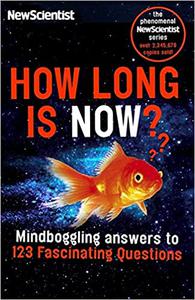 How Long is Now Fascinating answers to 191 Mind-boggling questions
